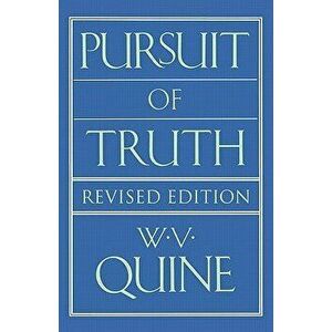 Pursuit of Truth: Revised Edition, Paperback - Willard Van Orman Quine imagine