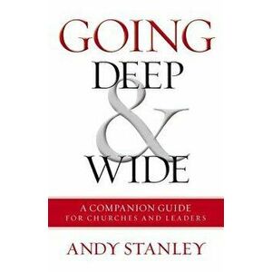 Going Deep and Wide: A Companion Guide for Churches and Leaders, Paperback - Andy Stanley imagine