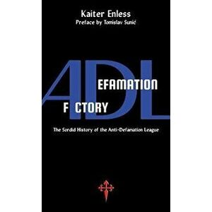 Defamation Factory: The Sordid History of the ADL, Paperback - Kaiter Enless imagine