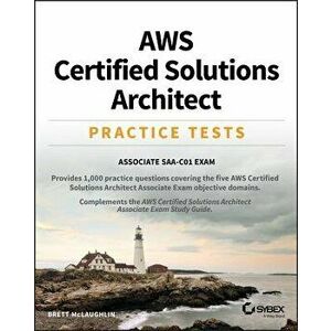 Aws Certified Solutions Architect Practice Tests: Associate Saa-C01 Exam, Paperback - Brett McLaughlin imagine