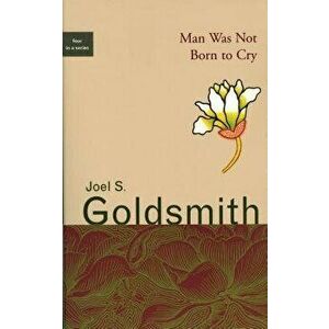 Man Was Not Born to Cry, Paperback - Joel S. Goldsmith imagine