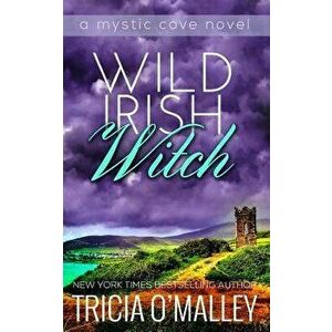 Wild Irish Witch: The Mystic Cove Series Book 6, Paperback - Tricia O'Malley imagine