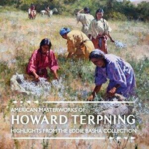 American Masterworks of Howard Terpning: Highlights from the Eddie Basha Collection, Paperback - Michael Duty imagine
