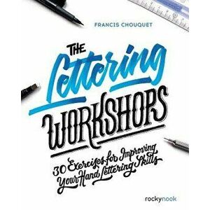 The Lettering Workshops: 30 Exercises for Improving Your Hand Lettering Skills, Paperback - Francis Chouquet imagine