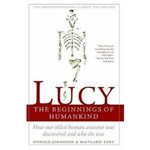 Lucy: The Beginnings of Humankind, Paperback - Maitland Edey imagine