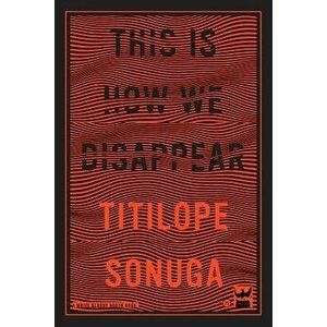 This Is How We Disappear, Paperback - Titilope Sonuga imagine