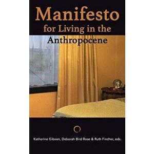 Manifesto for Living in the Anthropocene, Paperback - Katherine Gibson imagine