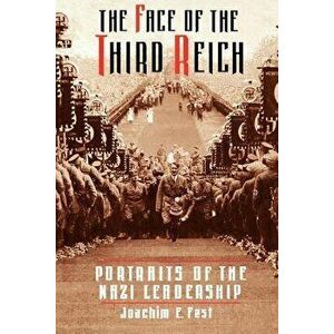 The Face of the Third Reich: Portraits of the Nazi Leadership, Paperback - Joachim C. Fest imagine