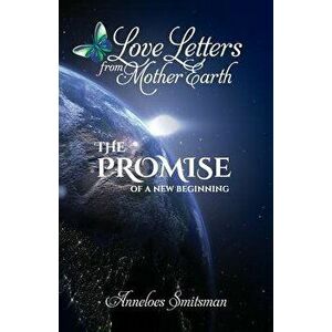 Love Letters from Mother Earth: The Promise of a New Beginning, Paperback - Alexander Laszlo imagine