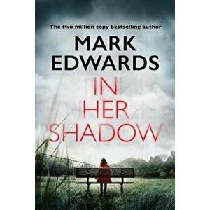 In Her Shadow, Paperback - Mark Edwards imagine