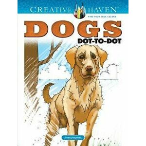 Creative Haven Dogs Dot-To-Dot, Paperback - Arkady Roytman imagine