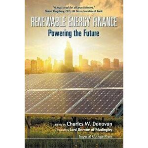 Renewable Energy Finance: Powering the Future, Paperback - Charles W. Donovan imagine