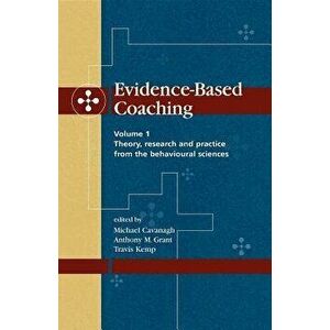 Evidence-Based Coaching Volume 1: Theory, Research and Practice from the Behavioural Sciences, Paperback - Michael Cavanagh imagine