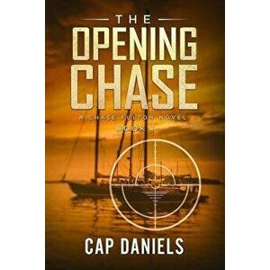 The Opening Chase: A Chase Fulton Novel, Paperback - Cap Daniels imagine