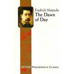 The Dawn of Day, Paperback - Friedrich Wilhelm Nietzsche imagine
