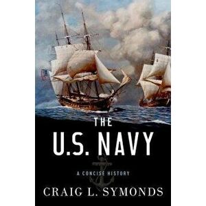 The U.S. Navy: A Concise History, Hardcover - Craig L. Symonds imagine