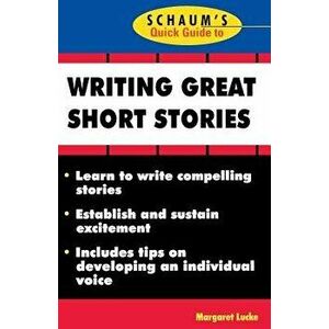 Schaum's Quick Guide to Writing Great Short Stories, Paperback - Margaret Lucke imagine