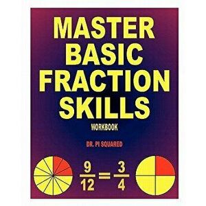 Master Basic Fraction Skills Workbook, Paperback - Dr Pi Squared imagine