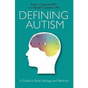 Defining Autism: A Guide to Brain, Biology, and Behavior, Paperback - Emily L. Casanova imagine