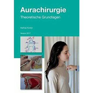Einfuhrung in Die Aurachirurgie, Paperback - Mathias Kunlen imagine