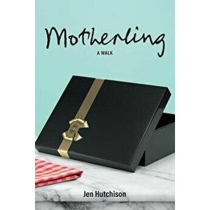 Motherling: A Walk, Paperback - Jen Hutchison imagine