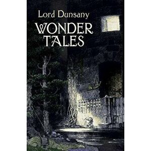 Wonder Tales: The Book of Wonder and Tales of Wonder, Paperback - Edward John Moreton Dunsany imagine