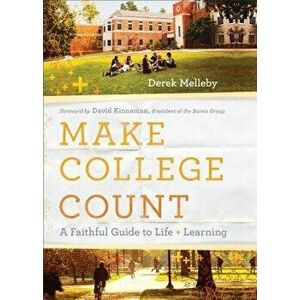 Make College Count: A Faithful Guide to Life and Learning, Paperback - Derek Melleby imagine