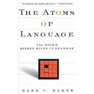 The Atoms of Language: The Mind's Hidden Rules of Grammar, Paperback - Mark C. Baker imagine