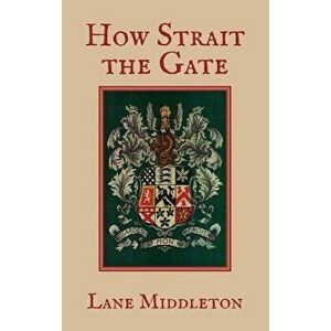 How Strait the Gate, Hardcover - Lane Middleton imagine