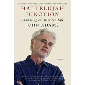 Hallelujah Junction: Composing an American Life, Paperback - John Adams imagine