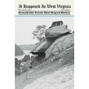 It Happened in West Virginia: Remarkable Events That Shaped History, Paperback - Rick Steelhammer imagine