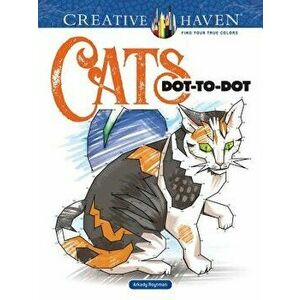 Creative Haven Cats Dot-To-Dot, Paperback - Arkady Roytman imagine