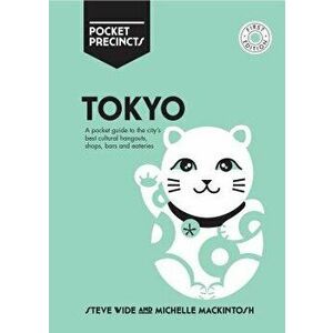 Tokyo Pocket Precincts: A Pocket Guide to the City's Best Cultural Hangouts, Shops, Bars and Eateries, Paperback - Michelle Mackintosh imagine