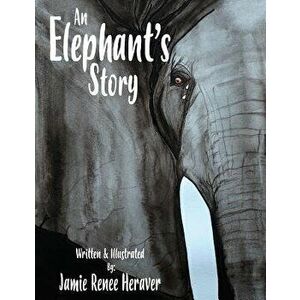 An Elephant's Story, Paperback - Jamie Renee Heraver imagine