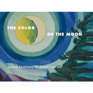 The Color of the Moon: Lunar Painting in American Art, Paperback - Laura L. Vookles imagine