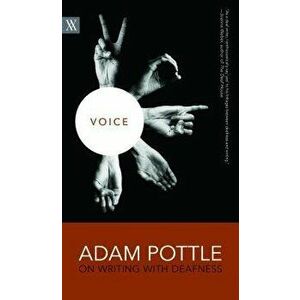 Voice: Adam Pottle on Writing with Deafness, Paperback - Adam Pottle imagine