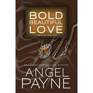 Bold Beautiful Love, Paperback - Angel Payne imagine