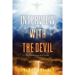 Interview with the Devil: My Conversation with Lucifer, Paperback - Sherry Shriner imagine