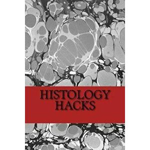 Histology Hacks, Paperback - Michael Backhus imagine