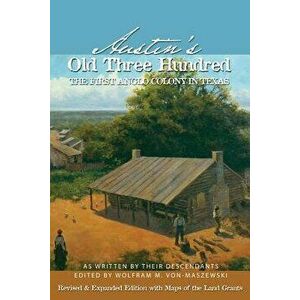 Austin's Old Three Hundred: The First Anglo Colony in Texas, Paperback - Wolfman M. Von-Maszewski imagine