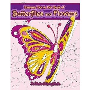 Extreme Dot to Dot Book of Butterflies and Flowers: Connect the Dots Book for Adults with Butterflies and Flowers for Ultimate Relaxation and Stress R imagine