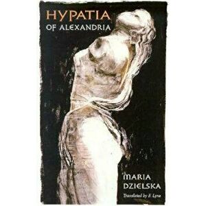 Hypatia of Alexandria, Paperback - Maria Dzielska imagine