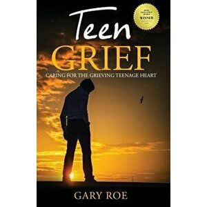 Teen Grief: Caring for the Grieving Teenage Heart, Paperback - Gary Roe imagine