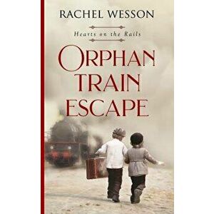 Orphan Train Escape, Paperback - Rachel Wesson imagine