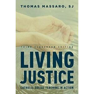 Living Justice: Catholic Social Teaching in Action (Third Classroom), Paperback - Thomas S. J. Massaro imagine