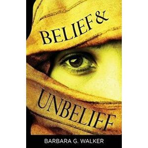 Belief & Unbelief, Paperback - Barbara G. Walker imagine