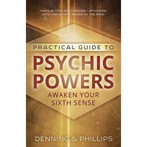Practical Guide to Psychic Powers: Awaken Your Sixth Sense, Paperback - Osborne Phillips imagine