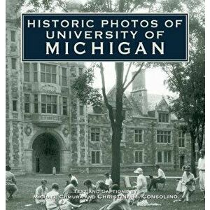 Historic Photos of University of Michigan, Hardcover - Michael Chmura imagine