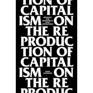 On the Reproduction of Capitalism: Ideology and Ideological State Apparatuses, Paperback - Louis Althusser imagine