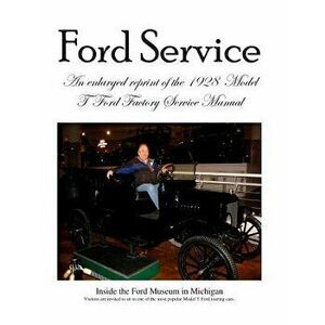 Model T Ford Factory Service Manual: Improved Edition - Larger Print and Higher Resolution Photos, Paperback - Ford Motor Company imagine